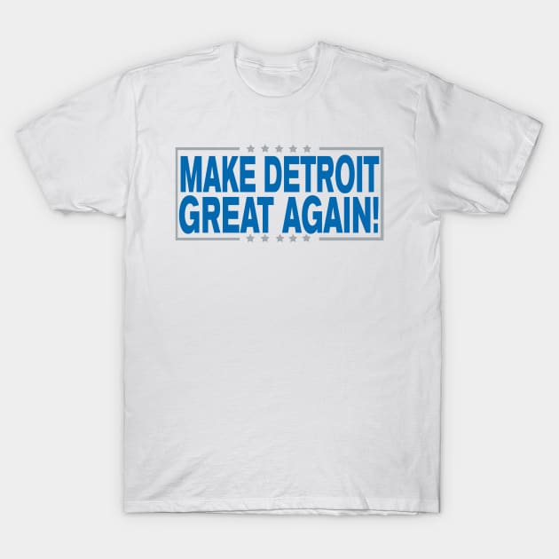 Make Detroit Great Again!!! T-Shirt by OffesniveLine